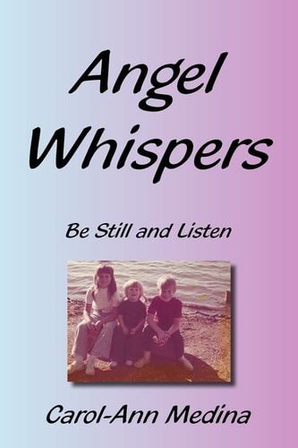 Angel Whispers Be Still and Listen — Carol-Ann Medina