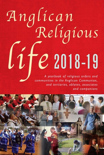 Anglican Religious Life 2018-19 A Yearbook of Religious Orders and Communities in the Anglican Communion and Tertiaries, Oblates, Associates and Companions — Peta Dunstan