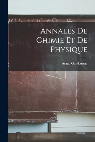 Annales de Chimie Et de Physique — Gay-Lussac Arago