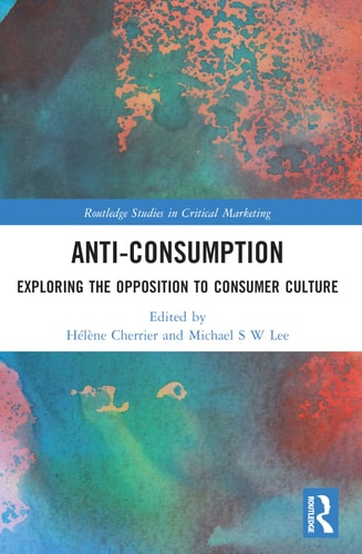 Anti-consumption Exploring the Opposition to Consumer Culture — Hélène Cherrier