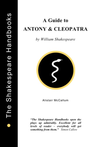 Antony & Cleopatra A Guide — Alistair McCallum