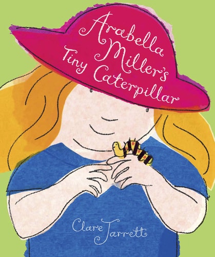 Arabella Miller’s Tiny Caterpillar — Clare Jarrett
