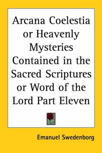 Arcana Coelestia or Heavenly Mysteries Contained in the Sacred Scriptures or Word of the Lord Part Eleven — Emanuel Swedenborg