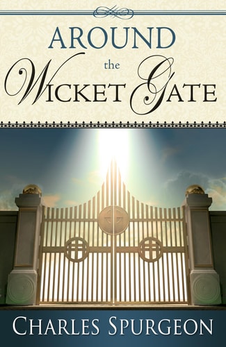 Around the Wicket Gate — Charles H Spurgeon