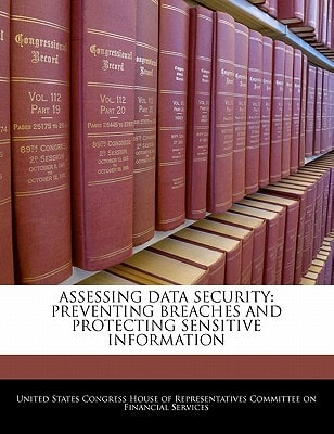 Assessing Data Security: Preventing Breaches And Protecting Sensitive Information — United States Congress House of Represen
