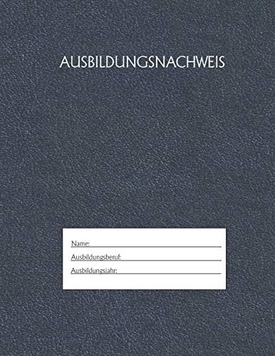 Ausbildungsnachweis Berichtsheft Ausbildung / Ausbildungsnachweisheft täglich/wöchentlich / ausreichend für 1 Lehrjahr / 1Woche je Seite/ Montag bis Sonntag / Motiv Blau — Ausbildungsnachweisheft Azubi