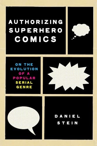 Authorizing Superhero Comics On the Evolution of a Popular Serial Genre — Daniel Stein