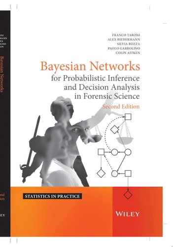 Bayesian Networks for Probabilistic Inference and Decision Analysis in Forensic Science — Franco Taroni