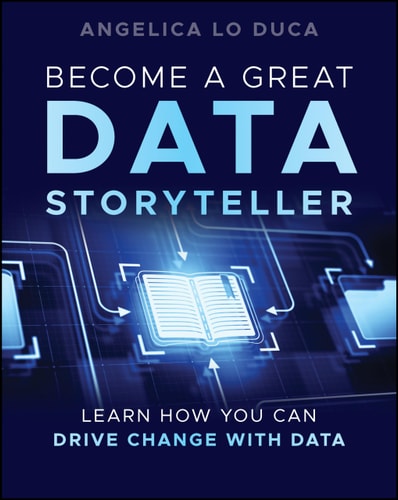 Become a Great Data Storyteller Learn How You Can Drive Change with Data — Angelica Lo Duca