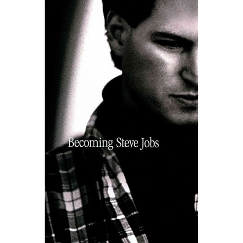 Becoming Steve Jobs The Evolution of a Reckless Upstart Into a Visionary Leader — Brent Schlender