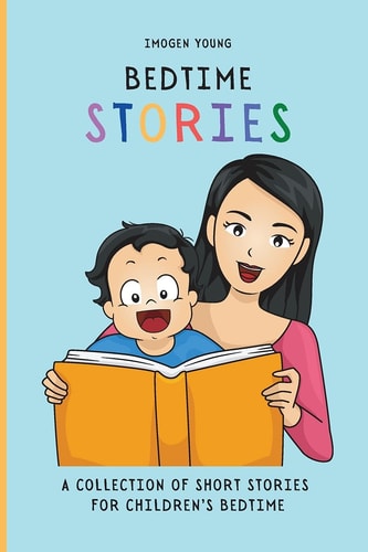 Bedtime Stories A Collection of Short Stories for Children’s Bedtime — Imogen Young