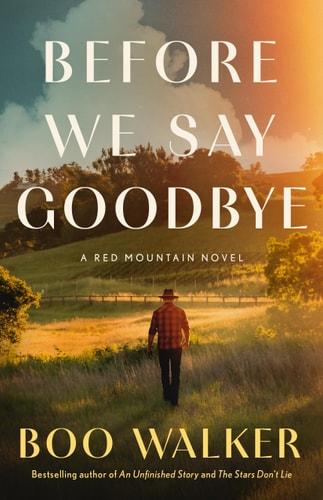 Before We Say Goodbye A Red Mountain Novel — Boo Walker