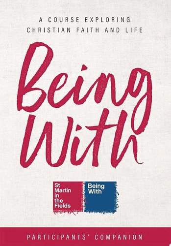 Being With Course Participants’ Companion A Course Exploring Christian Faith and Life — Samuel Wells