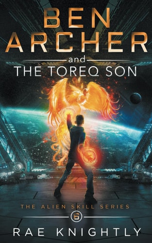 Ben Archer and the Toreq Son (The Alien Skill Series, Book 6) — Rae Knightly