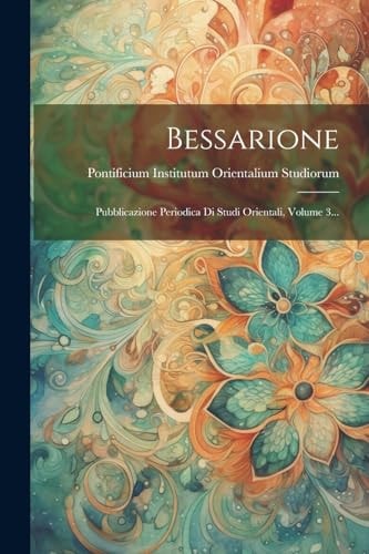 Bessarione Pubblicazione Periodica Di Studi Orientali, Volume 3… — Pontificium Institutum Orientalium St