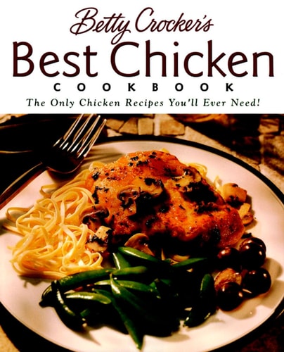 Betty Crocker’s Best Chicken Cookbook (Betty Crocker Cooking) — Betty Crocker