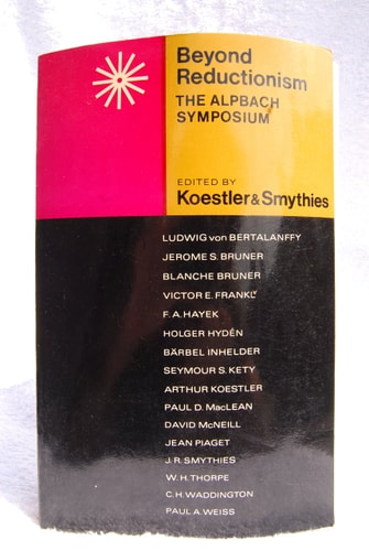 Beyond Reductionism, New Perspectives in the Life Sciences Proceedings of the Alpbach Symposium 1968 — Arthur Koestler