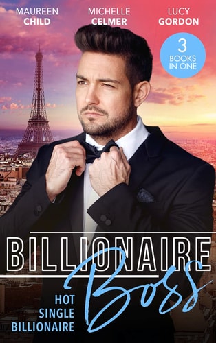 Billionaire Boss: Hot. Single. Billionaire Fiancé in Name Only / One Month with the Magnate / Miss Prim and the Billionaire — MAUREEN. CELMER CHILD (MICHELLE. GORDON, LUCY.)