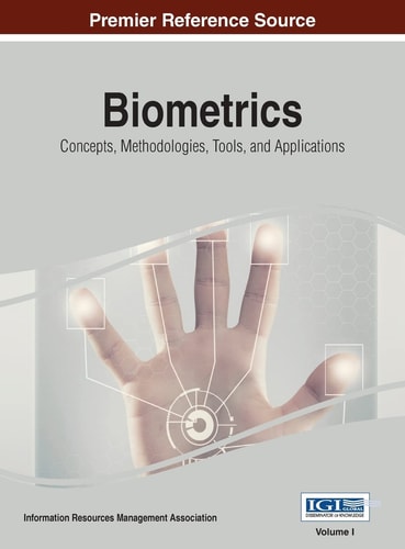 Biometrics Concepts, Methodologies, Tools, and Applications, VOL 1 — Information Reso Management Association