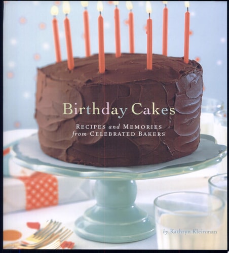 Birthday Cakes hc Recipes and Memories from Celebrated Bakers — Kathryn Kleinman