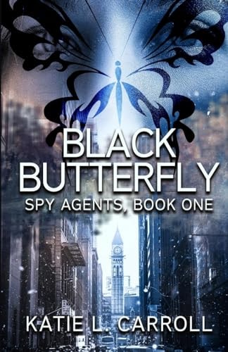 Black Butterfly Spy Agents, Book One — Katie L. Carroll