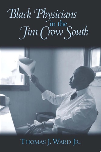 Black Physicians in the Jim Crow South — Thomas J. Ward
