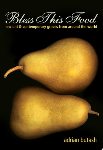 Bless This Food Ancient & Contemporary Graces from Around the World — Adrian Butash