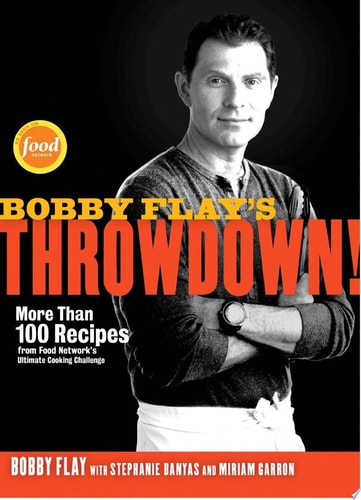 Bobby Flay’s Throwdown! More Than 100 Recipes from Food Network’s Ultimate Cooking Challenge: A Cookbook — Bobby Flay