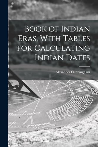 Book of Indian Eras, With Tables for Calculating Indian Dates — Alexander Cunningham