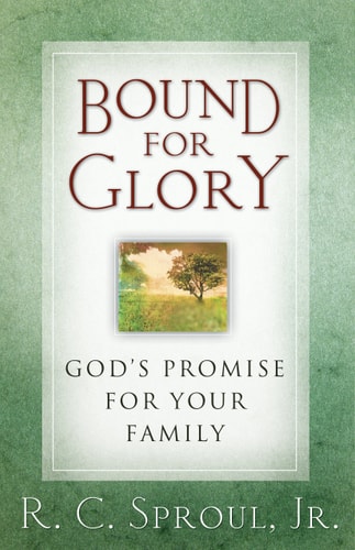 Bound for Glory God’s Promise for Your Family — R. C. Sproul, Jr.