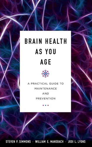 Brain Health as You Age A Practical Guide to Maintenance and Prevention — Steven P. Simmons