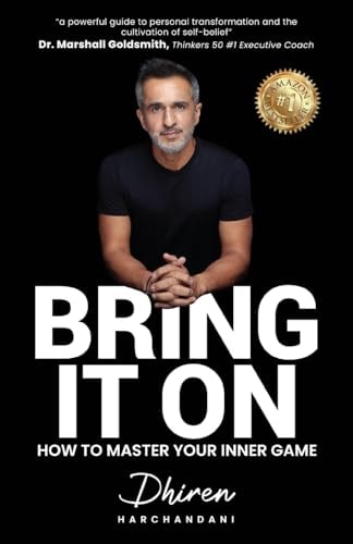 Bring It On How to Master Your Inner Game — Dhiren Harchandani