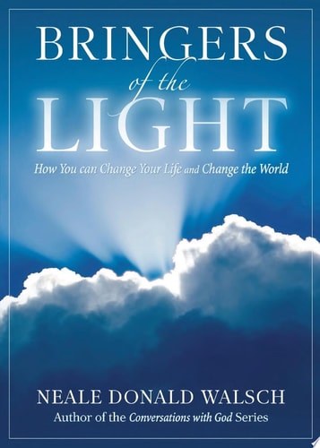 Bringers of the Light How You Can Change Your Life and Change the World — Neale Donald Walsch
