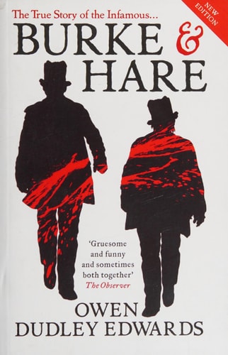 Burke and Hare The True Story Behind the Infamous Edinburgh Murderers — Owen Dudley-Edwards
