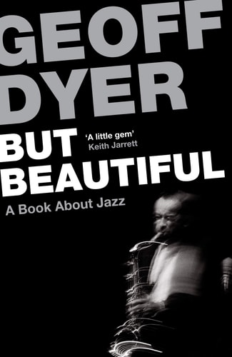 But Beautiful A Book about Jazz — Geoff Dyer