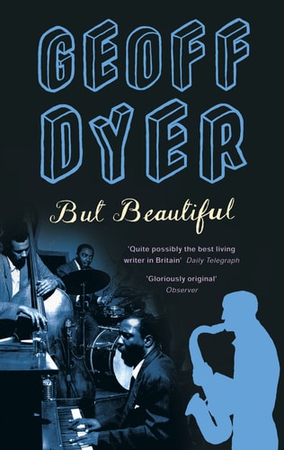 But Beautiful A Book about Jazz — Geoff Dyer