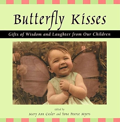 Butterfly Kisses Gifts of Wisdom and Laughter from Our Children — Mary Ann Casler
