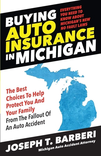 Buying Auto Insurance in Michigan Everything You Need to Know About Michigan’s New No Fault Laws — Joseph T. Barberi