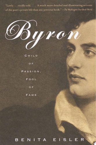 Byron Child of Passion, Fool of Fame — Benita Eisler