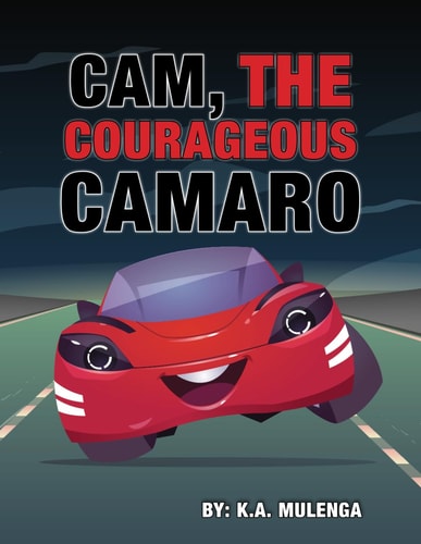 Cam the Courageous Camaro A Cute Book about Courage and Bravery for Boys and Girls Ages 2-4 5-6 7-8 — K a Mulenga