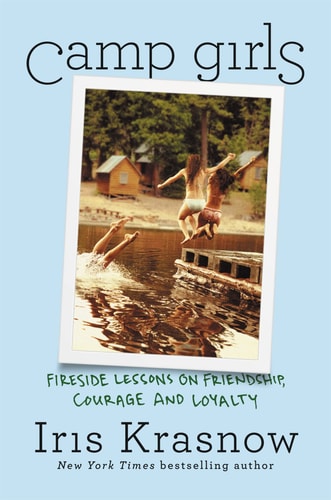 Camp Girls Fireside Lessons on Friendship, Courage, and Loyalty — Iris Krasnow