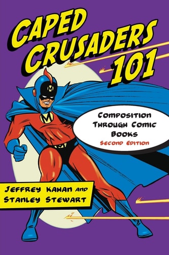 Caped Crusaders 101 Composition Through Comic Books, 2d ed. — Jeffrey Kahan