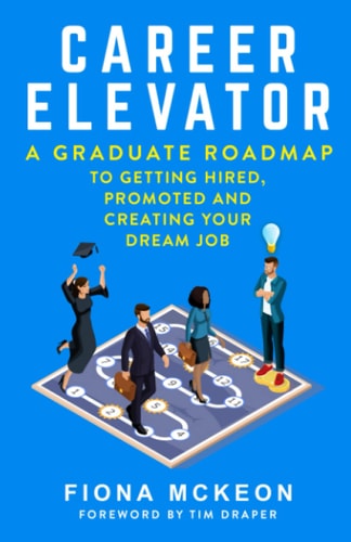 Career Elevator A Graduate Roadmap to Getting Hired, Promoted, and Creating Your Dream Job — Fiona McKeon