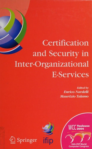 Certification and Security in Inter-Organizational E-Services IFIP 18th World Computer Congress, August 22-27, 2004, Toulouse, France — Enrico Nardelli