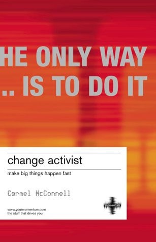 Change Activist Make Big Things Happen Fast — Carmel McConnell