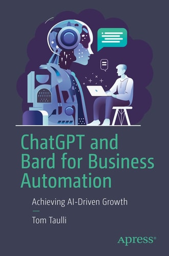 ChatGPT and Bard for Business Automation Achieving AI-Driven Growth — Tom Taulli