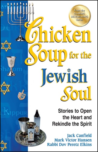 Chicken Soup for the Jewish Soul Stories to Open the Heart and Rekindle the Spirit — Jack Canfield
