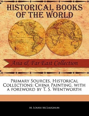 China Painting (Primary Sources, Historical Collections) — M. Louise McLaughlin