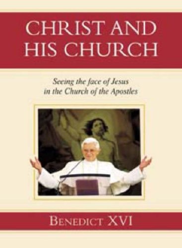 Christ and His Church Seeing the Faces of Jesus in the Church of the Apostles — Pope Benedict XVI