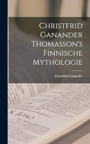 Christfrid Ganander Thomasson’s Finnische Mythologie — Christfrid Ganander